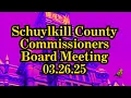 Schuylkill County Commissioners Board Meeting - March 26 2025