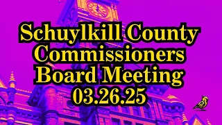 Schuylkill County Commissioners Board Meeting - March 26 2025