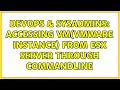 DevOps SysAdmins Accessing vm vmware instance from ESX server through commandline