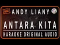 Download Lagu ANDY LIANY - ANTARA KITA - KARAOKE ORIGINAL AUDIO