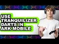 How to Use Tranquilizer Darts in Ark Mobile easy Method