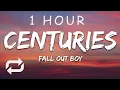 Download Lagu [1 HOUR 🕐 ] Fall Out Boy - Centuries (Lyrics)
