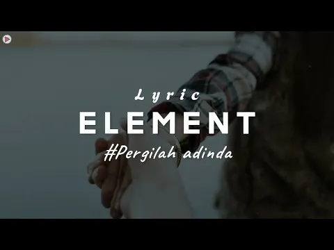 Download MP3 Element - Pergilah Adinda (Lirik Lagu)