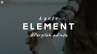 Download Element - Pergilah Adinda (Lirik Lagu) MP3