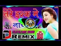 Download Lagu Tera Ishq mein nachenge sad song dj remix Sonu Music narnoul