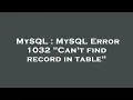 MySQL MySQL Error 1032 Can t find record in table