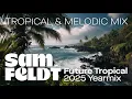 Lagu Sam Feldt - Future Tropical Yearmix 2025 | 1 Hour of Unreleased Music \u0026 Exclusive Edits