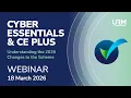 Webinar - Cyber Essentials and Cyber Essentials Plus Understanding the 2026 Changes to the Scheme