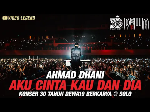 Download MP3 Ahmad Dhani - Aku Cinta Kau Dan Dia | Konser 30 Tahun @Dewa19  Berkarya, SOLO