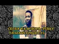 Download Lagu Ceega Wa Meropa - Funky Tuesdays Episode 21