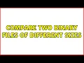 Compare two binary files of different sizes