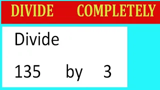 Divide 135 by 3 Divide completely