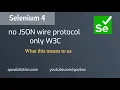 Selenium 4 - Fully W3C no JSON wire protocol what this means to us