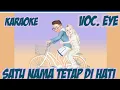 Download Lagu KARAOKE SATU NAMA TETAP DI HATI VOC. E.Y.E|KARAOKE LAGU MALASYA