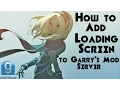 How to add a loading screen to Garry s Mod Server 2016