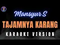 Download Lagu KARAOKE TAJAMNYA KARANG - MANSYUR S