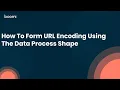 How To Form an URL Encoding By Data Process Shape