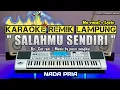 Download Lagu SALAHMU SENDIRI- KARAOKE REMIX LAMPUNG - NADA PRIA