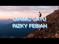 Download Lagu Dirimu satu ~ rizky febian (lirik lagu)/official lyric
