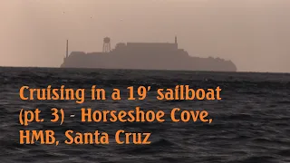 ~ CRUISING IN A 19′ SAILBOAT (Part 3) ~ Horseshoe Cove, HMB, Santa Cruz