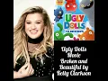 Kelly Clarkson Broken and Beautiful from the movie Ugly Dolls