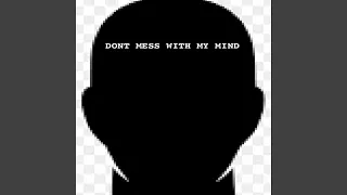Dont Mess With My Mind 