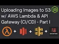 Uploading Images to S3 using AWS Lambda API Gateway - Part I Node js Serverless Saturday
