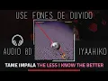 Download Lagu Tame Impala - The Less I Know The Better | Audio 8D