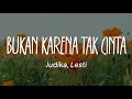 Download Lagu Judika, Lesti - Bukan Karena Tak Cinta (Lirik)