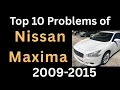 Top 10 Common Problems of 7th Generation Nissan Maxima 2009 2014 What Owners Must Know