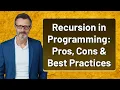 Recursion in Programming Pros Cons Best Practices