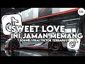Download Lagu DJ SWEET LOVE X INI JAMAN MEMANG SUDAH BEDA (SLOWED) VIRAL TIKTOK TERBARU 2025