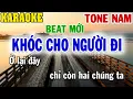 Download Lagu Karaoke Khóc Cho Người Đi Tone Nam Beat Mới | 84