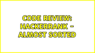 Code Review HackerRank - Almost Sorted