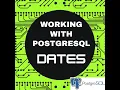 WORKING WITH POSTGRESQL DATES DATA TYPE