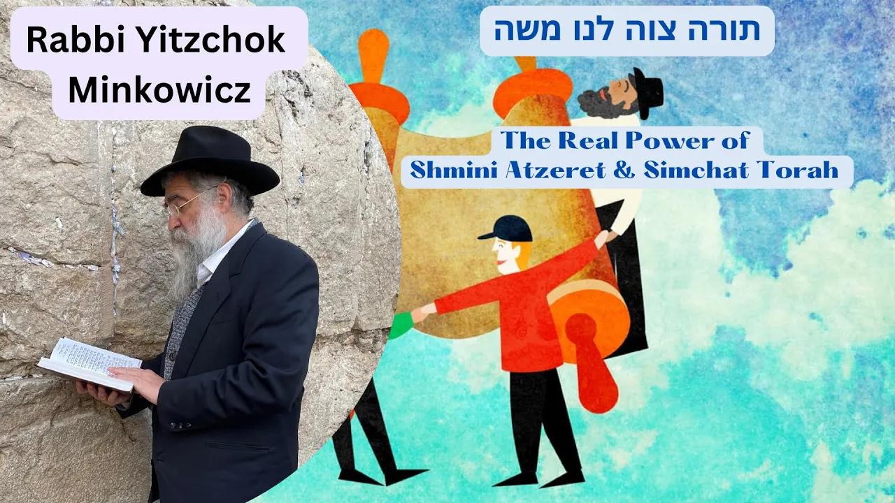 The Real Power of Shmini Atzeret & Simchat Torah. תורה צוה לנו משה Kabbalah Rabbi Yitzchok Minkowicz The Real Power of Shmini Atzeret & Simchat Torah. תורה צוה לנו משה Kabbalah Rabbi Yitzchok Minkowicz