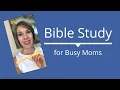 Bible Study for Busy Moms