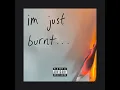 im just burnt... - Wilke & Ben