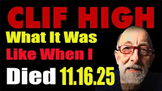 Clif High Shows Update 11 16 25 - What It Was Like When I Died