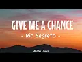 Give Me A Chance - Ric Segreto (Lyrics) 🎶