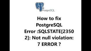 How to fix postgresql error sqlstate23502 not null violation 7 error