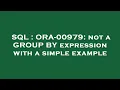 SQL ORA-00979 not a GROUP BY expression with a simple example