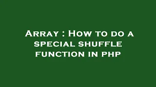 Array How to do a special shuffle function in php