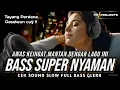 Download Lagu AWAS KEINGAT MANTAN DENGAR LAGU INI | BASS SUPER NYAMAN CEK SOUND SLOW FULL BASS GLERR