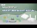 Setup WISP on ASUS RT-BE58 Go and RT-AX57 Go | ASUS SUPPORT
