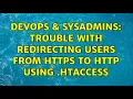 DevOps SysAdmins Trouble with redirecting users from https to http using htaccess