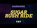 TXT (투모로우바이투게더) - Sugar Rush Ride KARAOKE Instrumental With Lyrics