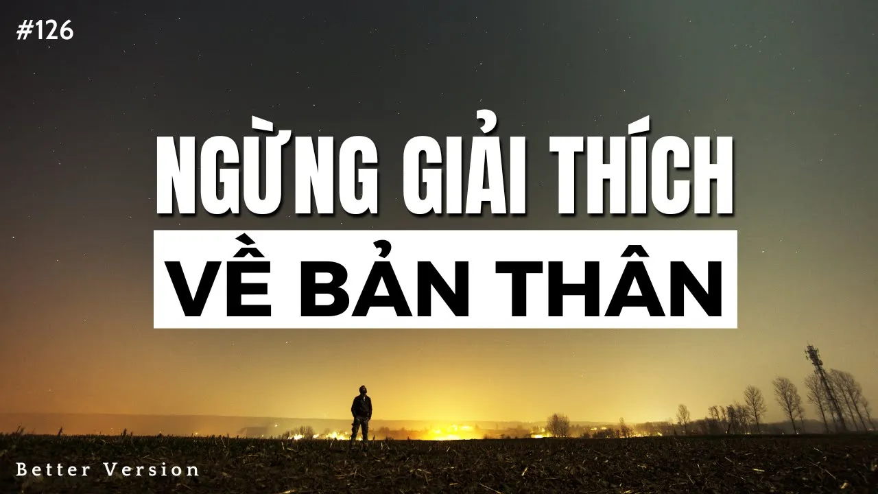 Outline Video Đừng cố gắng giải thích về bản thân | Better Version