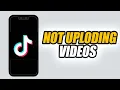 How To Fix TikTok App Not Uploading Videos