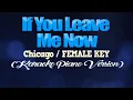 Lagu IF YOU LEAVE ME NOW - Chicago/FEMALE KEY (KARAOKE PIANO VERSION)